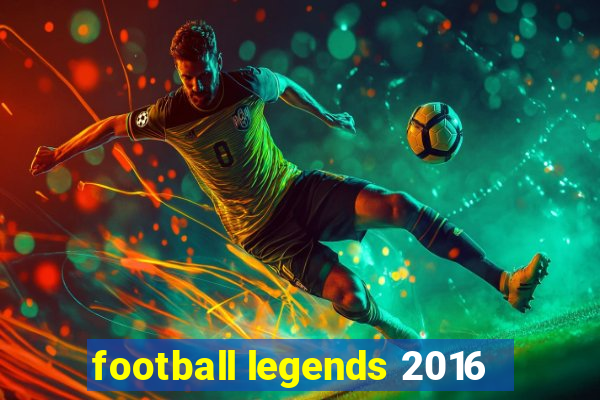 football legends 2016